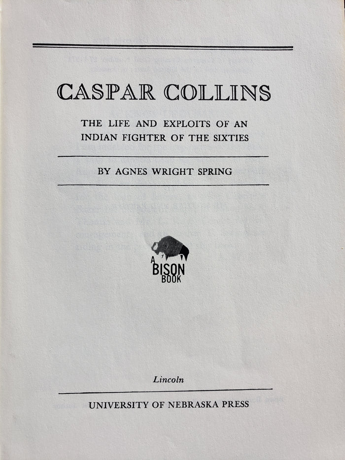 Caspar Collins The Life and Exploits of an Indian Fighter of the Sixties by Agnes Wright Spring